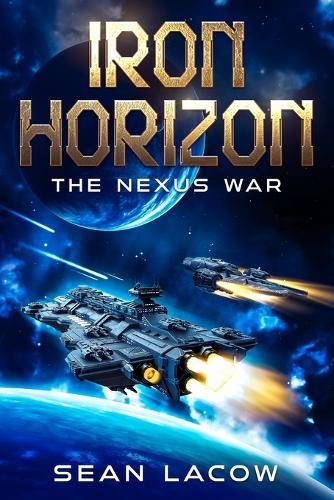 Iron Horizon: The Nexus War Sean Lacow 9781456665456