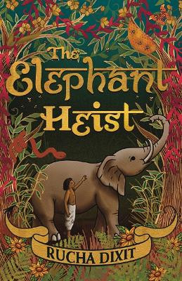 The Elephant Heist Rucha Dixit 9781915073204