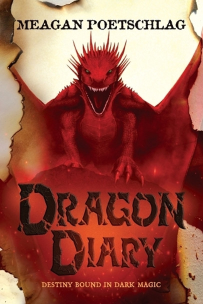 Dragon Diary: Destiny Bound in Dark Magic Meagan Poetschlag 9798317391652