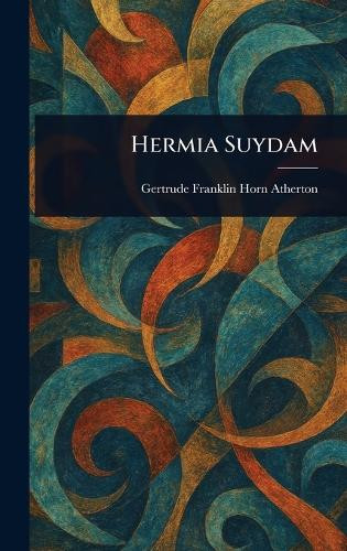 Hermia Suydam Gertrude Franklin Horn Atherton 9781023188319