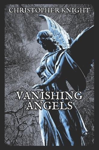 Vanishing Angels Christopher Knight 9798323684809