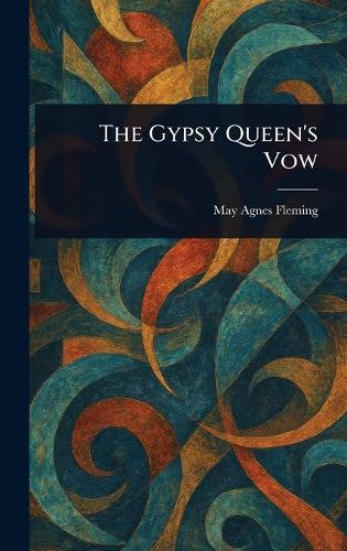 The Gypsy Queen's Vow May Agnes Fleming 9781023354394