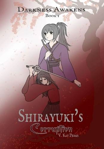 Darkness Awakens: Shirayuki's Corruption V Kay Perks 9781967373031