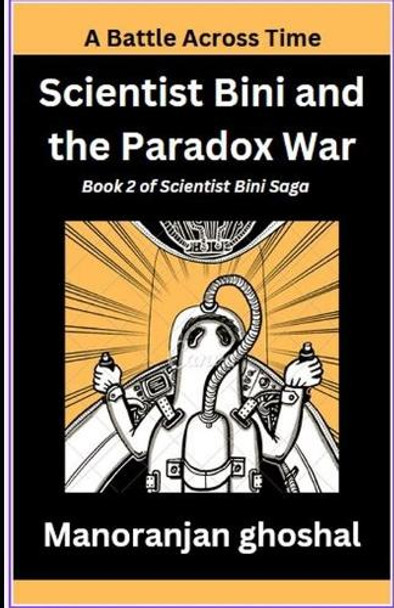 Scientist Bini and the Paradox War: A Battle Across Time Manoranjan Ghoshal 9798313148250