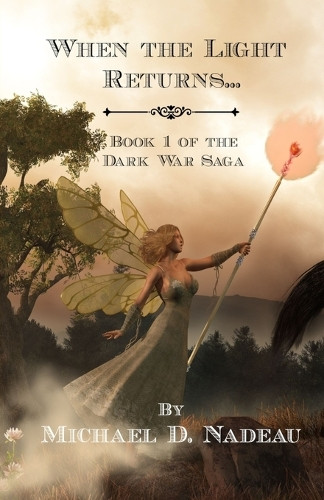 When the Light Returns...: The Dark War Saga Book 1 Michael D Nadeau 9781960654045