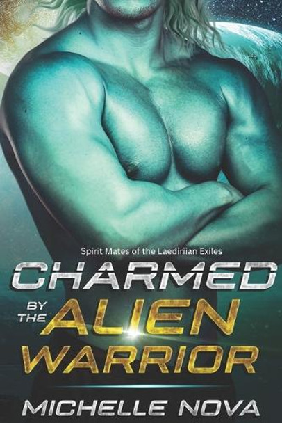Charmed by the Alien Warrior: A SciFi Alien Warrior Romance Michelle Nova 9798312207972