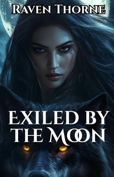 Exiled by the Moon: A Werewolf Shifter Romance Raven Thorne 9798284054703