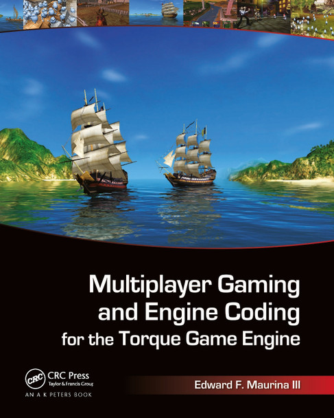 Multiplayer Gaming and Engine Coding for the Torque Game Engine Edward F. Maurina 9781568814223
