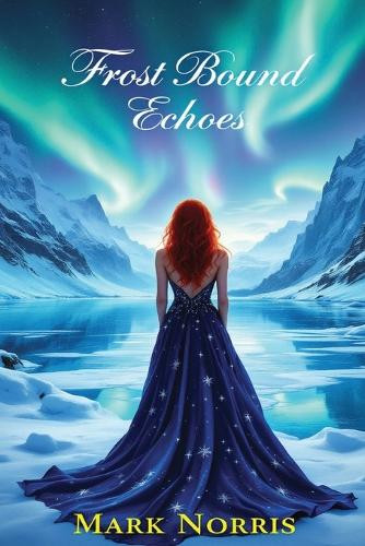 Frost Bound Echoes Mark Norris 9798315575214