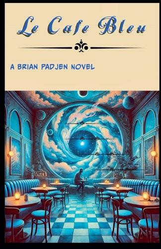 Le Cafe' Bleu Brian P Padjen 9798231827619