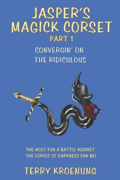 Jasper's Magick Corset: Convergin' on the Ridiculous Terry Kroenung 9781737894780