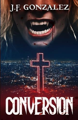 Conversion: The Ultimate Edition J F Gonzalez 9798307990124