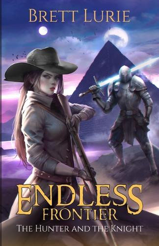 Endless Frontier: The Hunter and the Knight Brett Lurie 9798989774227