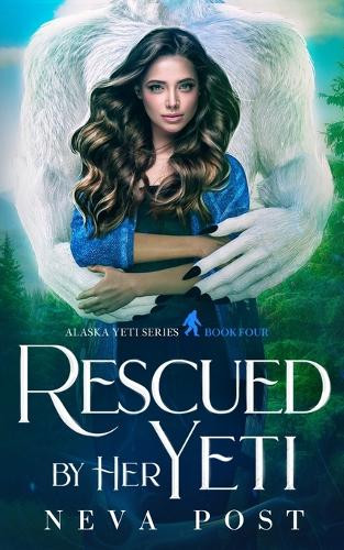 Rescued by Her Yeti Neva Post 9781958830086