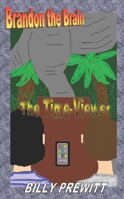 Brandon the Brain: The Time-Viewer Billy Prewitt 9781078159944