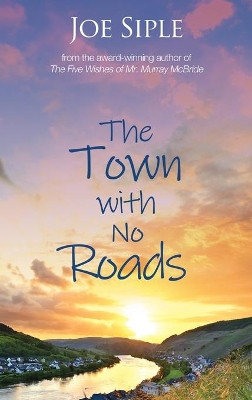 The Town with No Roads Joe Siple 9781944715359