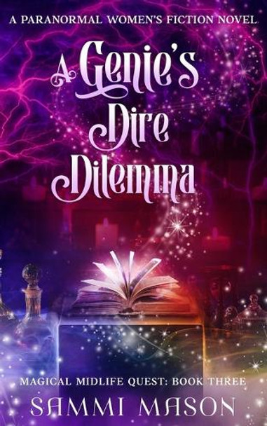 A Genie's Dire Dilemma: A Paranormal Women's Fiction Novel Sammi Mason 9798879930177