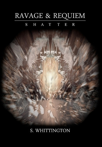 Ravage and Requiem: Shatter S Whittington 9798986554518