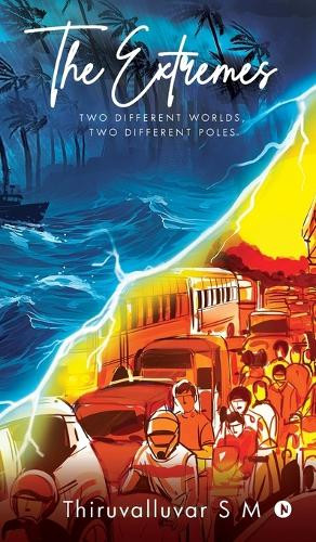 The Extremes: Two Different Worlds, Two Different Poles Thiruvalluvar S M 9798899297786