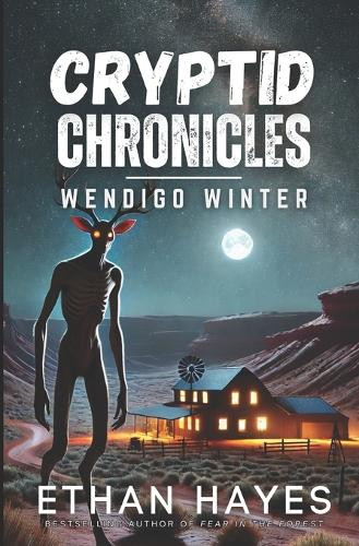Cryptid Chronicles: Wendigo Winter: A Wendigo Thriller Ethan Hayes 9798283270722