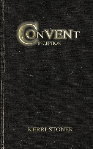 Convent: Inception Kerri Stoner 9798992664928