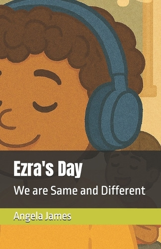 Ezra's Day: We are Same and Different Angela James 9798285077367