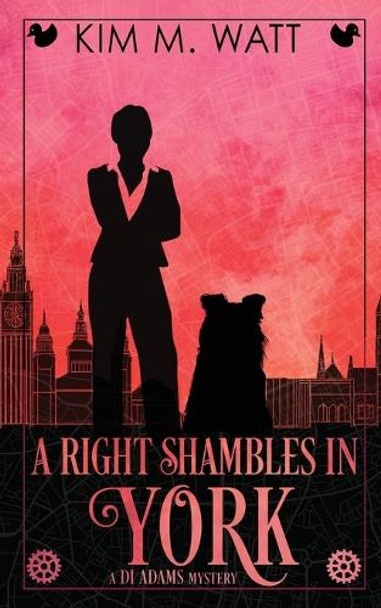 A Right Shambles in York: Magic, menace, & snark in a Yorkshire Urban Fantasy Kim M Watt 9781991381002