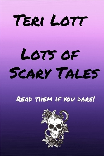 Lots of Scary Tales Teri Lott 9798990811713