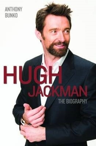 Hugh Jackman: The Biography Anthony Bunko 9781782199144