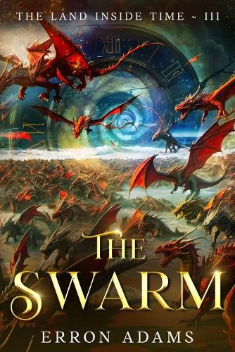 The Swarm: The Land Inside Time III Erron Adams 9781763610941