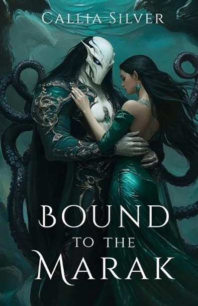 Bound to the Marak: An Alien Abduction Romance Callia Silver 9798283067148
