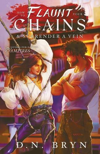 How to Flaunt Your Chains and Surrender a Vein D N Bryn 9798349361562