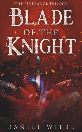 Blade of the Knight Daniel Wiebe 9798892170949