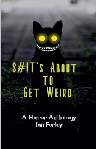 Shit's About to Get Weird Ian Fortey 9798230229131