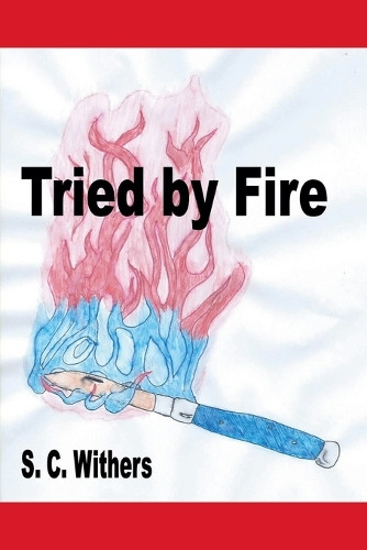 Tried by Fire S C Withers 9798230261896