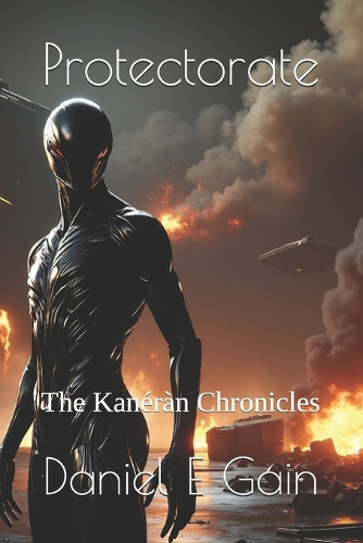 Protectorate: The Kaneran Chronicles Daniel E Gain 9798327907324