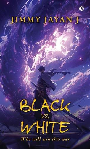 BLACK vs WHITE: Who Will Win This War Jimmy Jayan J 9798897445905