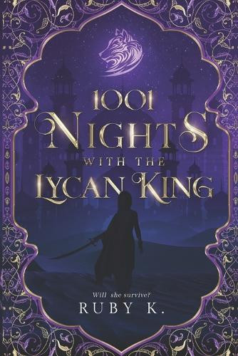 1001 Nights with the Lycan King: Will she survive? Ruby K 9798990989030