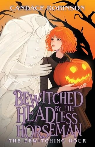 Bewitched by the Headless Horseman Candace Robinson 9781960949387