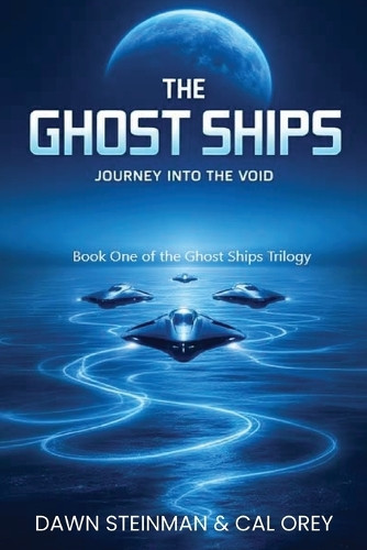 The Ghost Ships: Journey Into the Void Dawn Steinman 9798348546595