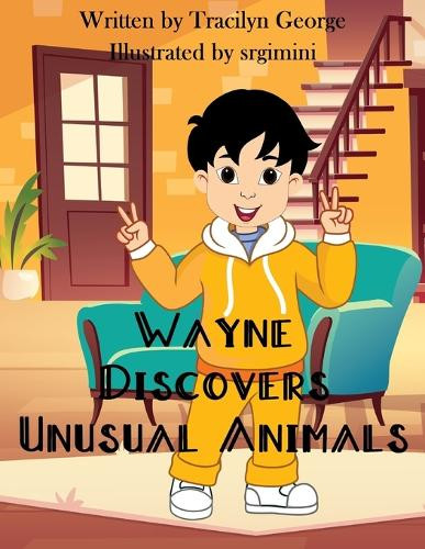 Wayne Discovers Unusual Animals Tracilyn George 9781779485137
