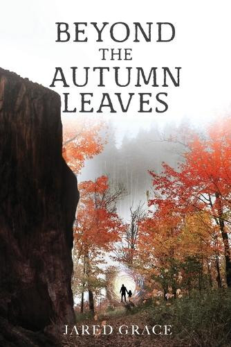 Beyond the Autumn Leaves Jared Grace 9798988639633