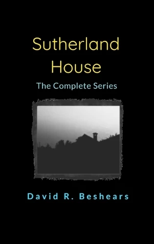 Sutherland House - the complete series David R Beshears 9781947231566