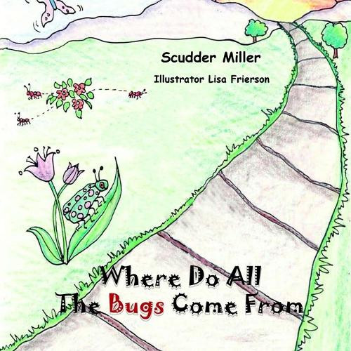 Where Do All The Bugs Come From Scudder Miller 9798349236839