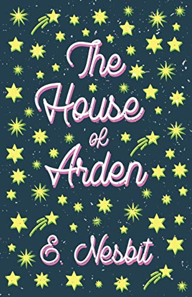 The House of Arden;A Story for Children E Nesbit 9781528713054