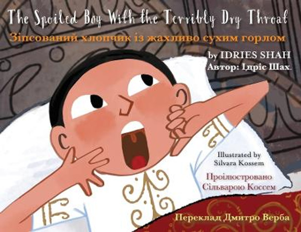 The Spoiled Boy with the Terribly Dry Throat: English-Ukrainian Edition Idries Shah 9781953292681