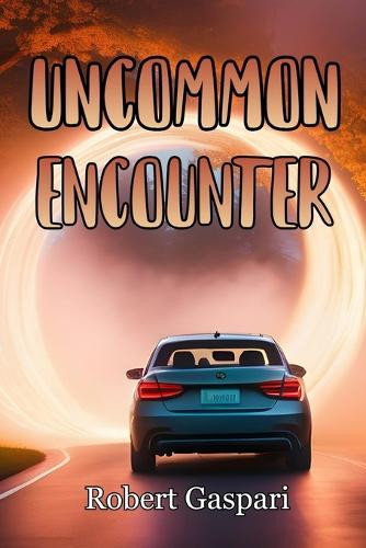 Uncommon Encounter Robert Gaspari 9798316381074