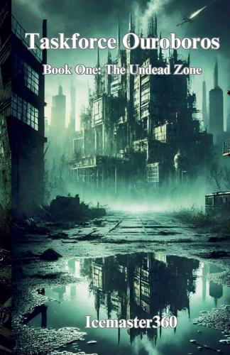 Taskforce Ouroborus Book 1: The Undead Zone Icemaster360 9798230489276