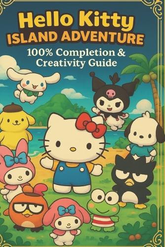 Hello Kitty Island Adventure 100% Completion & Creativity Guide Kitteamultgui 9798316135325