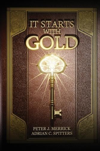 It Starts With Gold Peter J Merrick 9798349246364